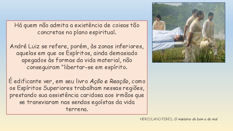 Há quem não admita a existência de coisas tão concretas no plano espiritual. André Há quem não admita a existência de coisas tão concretas no plano espiritual. André