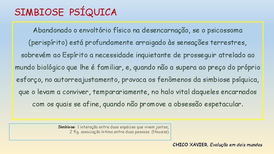 SIMBIOSE PSÍQUICA Abandonado o envoltório físico na desencarnação, se o psicossoma (perispírito) está profundamente SIMBIOSE PSÍQUICA Abandonado o envoltório físico na desencarnação, se o psicossoma (perispírito) está profundamente