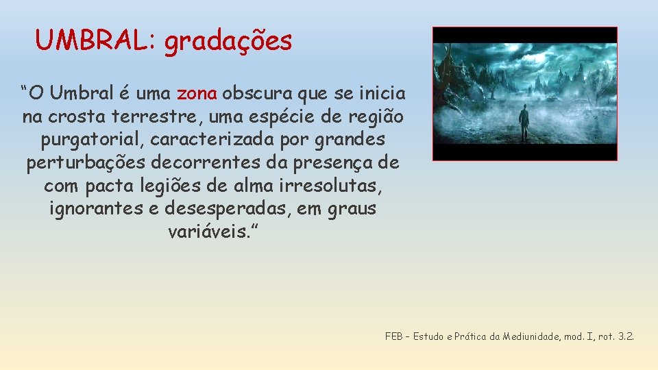 UMBRAL: gradações “O Umbral é uma zona obscura que se inicia na crosta terrestre, UMBRAL: gradações “O Umbral é uma zona obscura que se inicia na crosta terrestre,