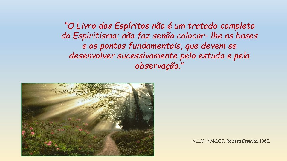 “O Livro dos Espíritos não é um tratado completo do Espiritismo; não faz senão “O Livro dos Espíritos não é um tratado completo do Espiritismo; não faz senão