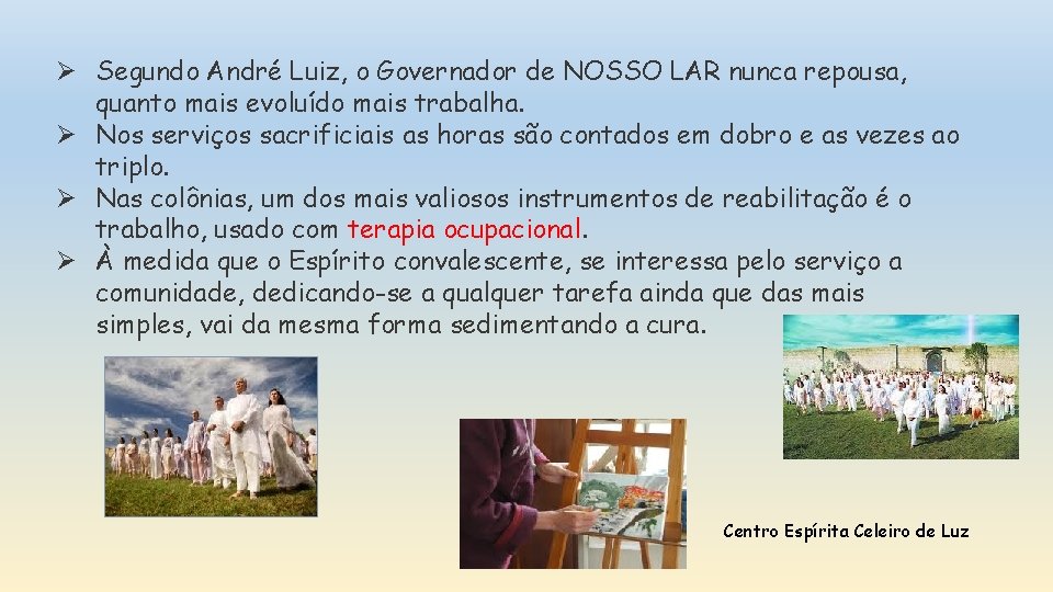 Ø Segundo André Luiz, o Governador de NOSSO LAR nunca repousa, quanto mais evoluído Ø Segundo André Luiz, o Governador de NOSSO LAR nunca repousa, quanto mais evoluído