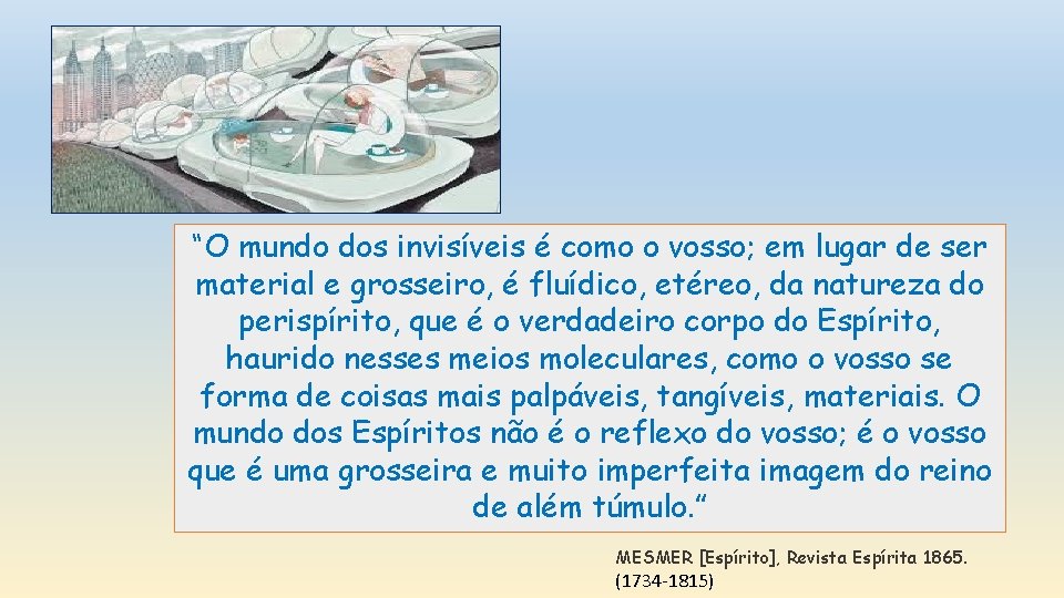 “O mundo dos invisíveis é como o vosso; em lugar de ser material e “O mundo dos invisíveis é como o vosso; em lugar de ser material e