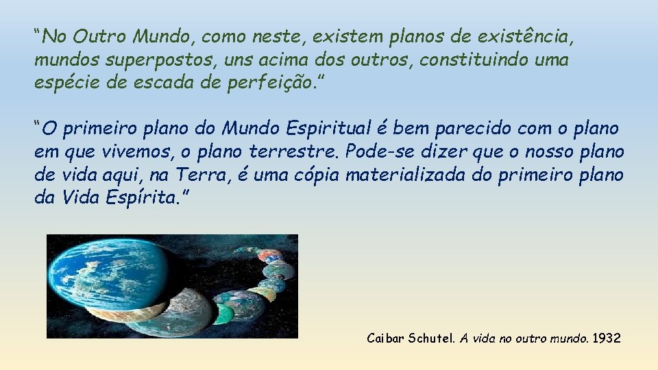 “No Outro Mundo, como neste, existem planos de existência, mundos superpostos, uns acima dos “No Outro Mundo, como neste, existem planos de existência, mundos superpostos, uns acima dos