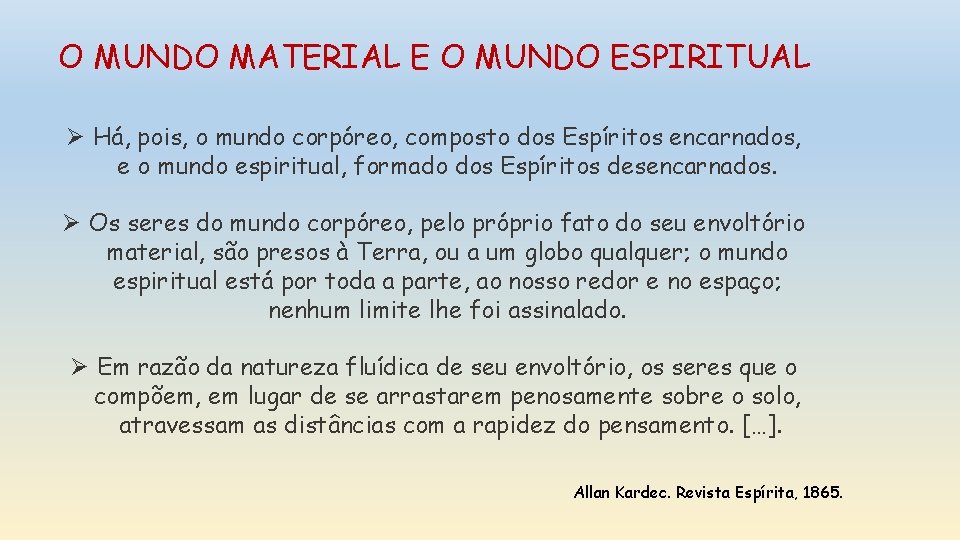 O MUNDO MATERIAL E O MUNDO ESPIRITUAL Ø Há, pois, o mundo corpóreo, composto O MUNDO MATERIAL E O MUNDO ESPIRITUAL Ø Há, pois, o mundo corpóreo, composto