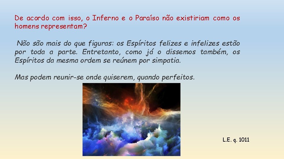 De acordo com isso, o Inferno e o Paraíso não existiriam como os homens De acordo com isso, o Inferno e o Paraíso não existiriam como os homens