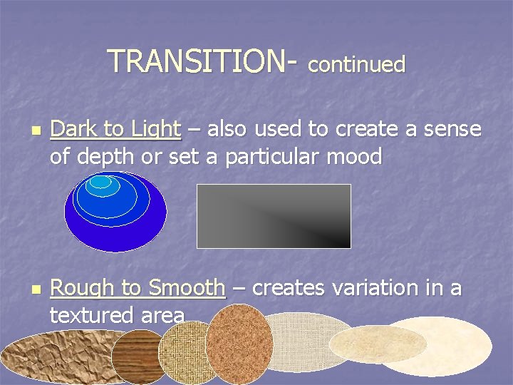 TRANSITION- continued n n Dark to Light – also used to create a sense