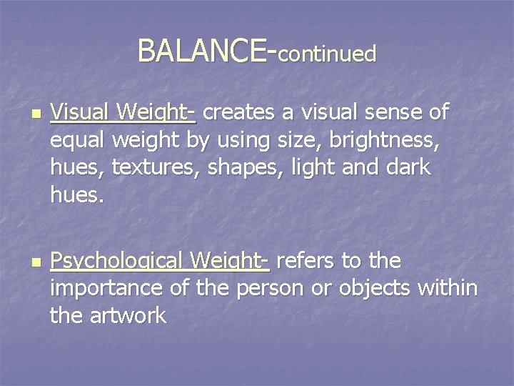 BALANCE-continued n n Visual Weight- creates a visual sense of equal weight by using