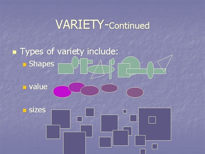 VARIETY-Continued n Types of variety include: n Shapes n value n sizes 