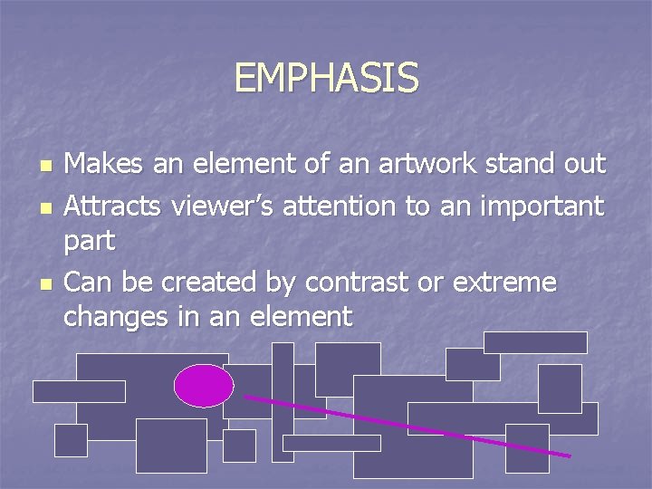 EMPHASIS n n n Makes an element of an artwork stand out Attracts viewer’s