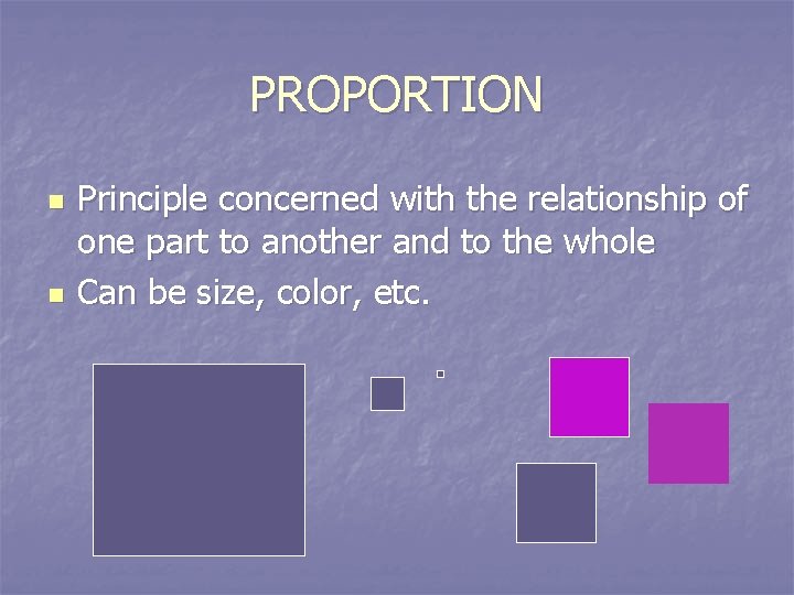 PROPORTION n n Principle concerned with the relationship of one part to another and