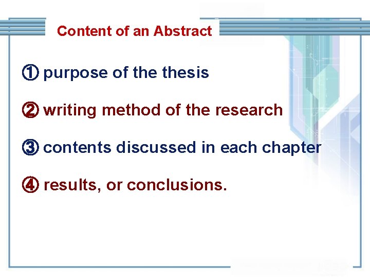 Content of an Abstract ① purpose of thesis ② writing method of the research