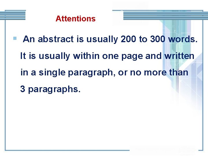 Attentions § An abstract is usually 200 to 300 words. It is usually within