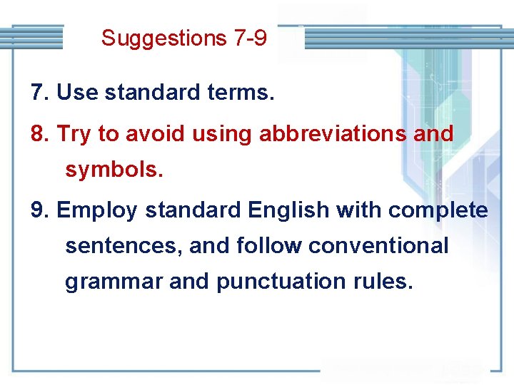 Suggestions 7 -9 7. Use standard terms. 8. Try to avoid using abbreviations and