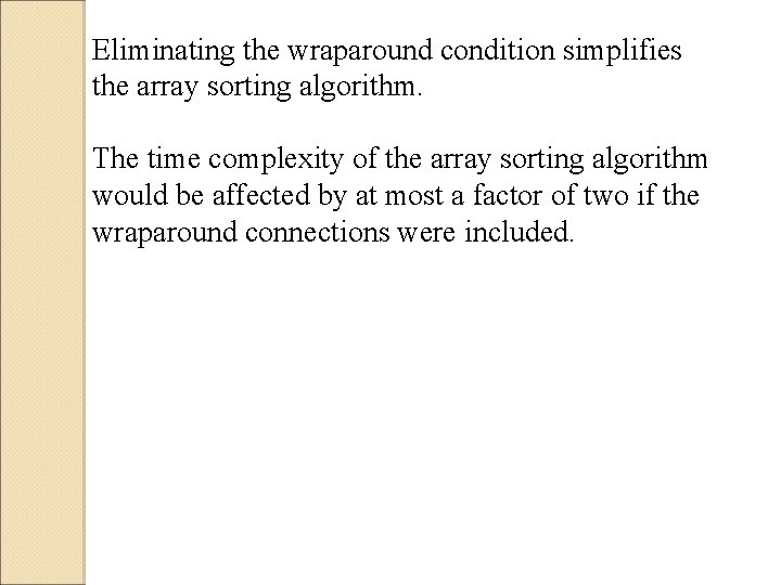 Eliminating the wraparound condition simplifies the array sorting algorithm. The time complexity of the