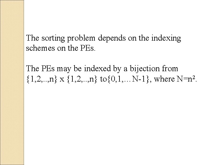 The sorting problem depends on the indexing schemes on the PEs. The PEs may