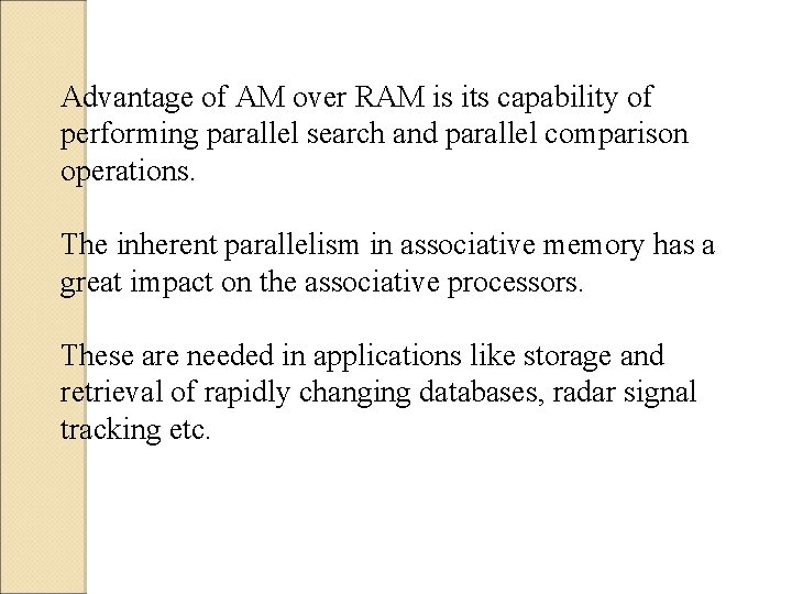 Advantage of AM over RAM is its capability of performing parallel search and parallel