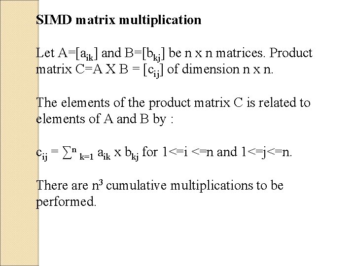 SIMD matrix multiplication Let A=[aik] and B=[bkj] be n x n matrices. Product matrix