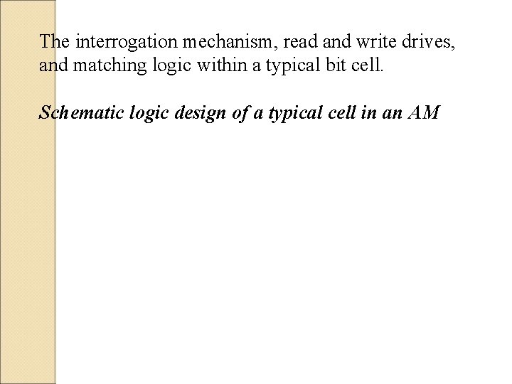 The interrogation mechanism, read and write drives, and matching logic within a typical bit The interrogation mechanism, read and write drives, and matching logic within a typical bit