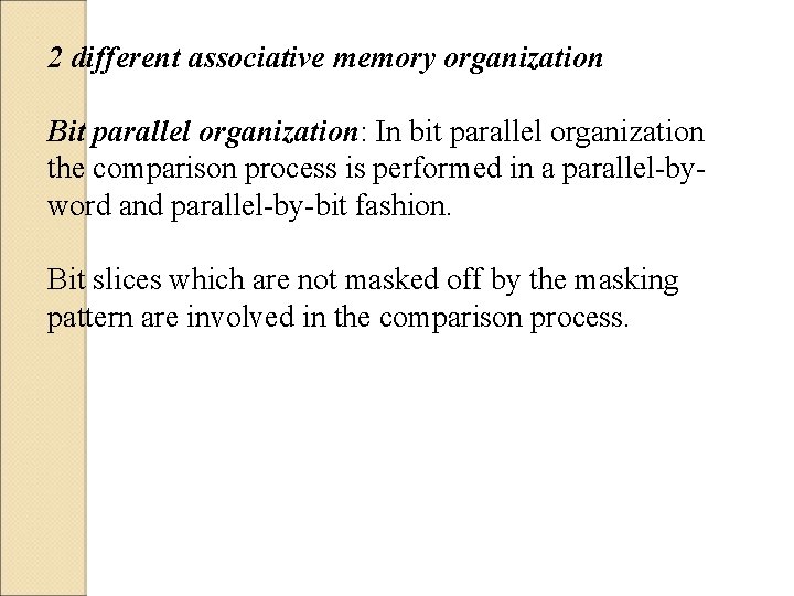 2 different associative memory organization Bit parallel organization: In bit parallel organization the comparison