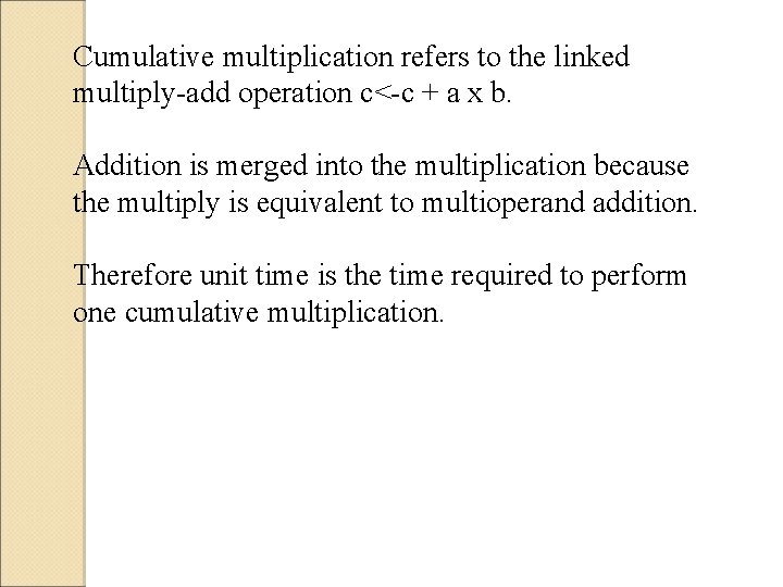 Cumulative multiplication refers to the linked multiply-add operation c<-c + a x b. Addition