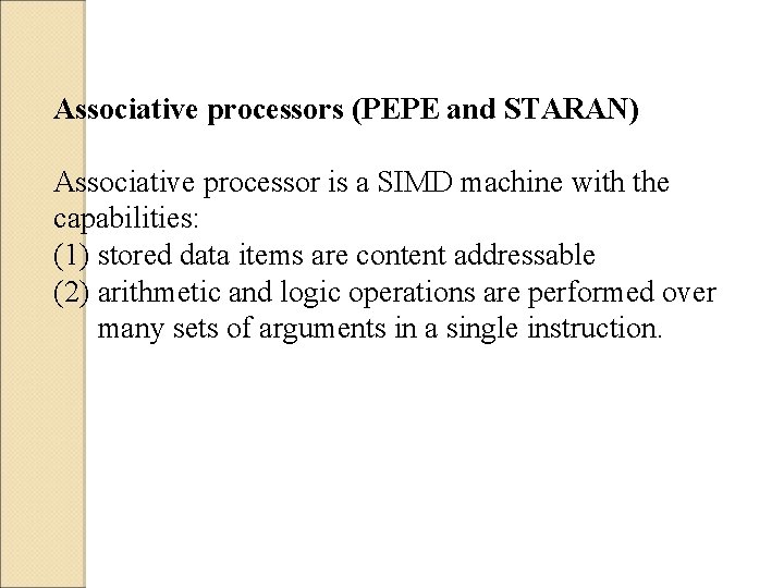 Associative processors (PEPE and STARAN) Associative processor is a SIMD machine with the capabilities: