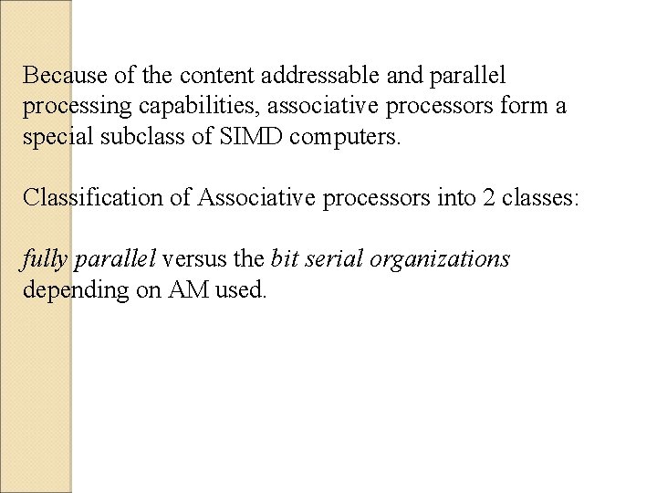 Because of the content addressable and parallel processing capabilities, associative processors form a special