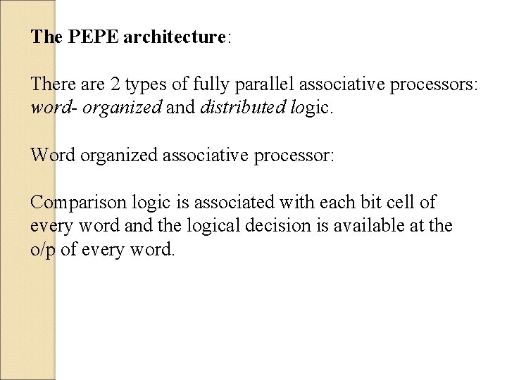 The PEPE architecture: There are 2 types of fully parallel associative processors: word- organized