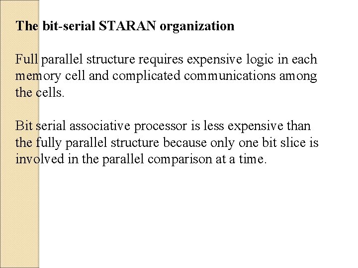 The bit-serial STARAN organization Full parallel structure requires expensive logic in each memory cell