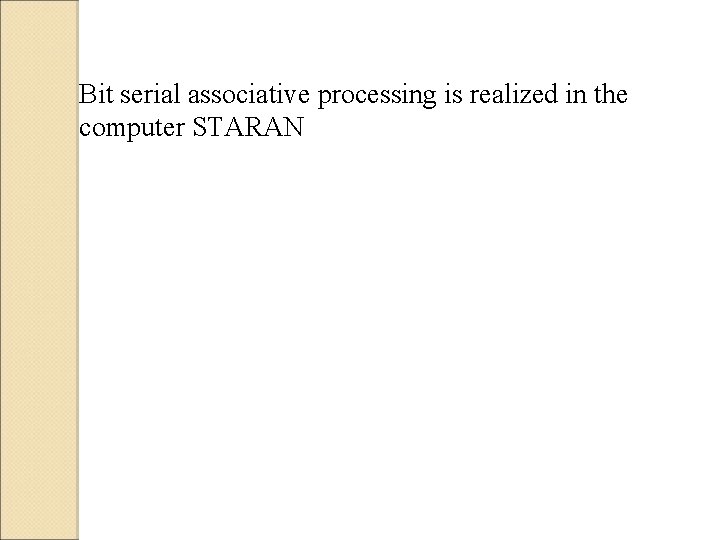 Bit serial associative processing is realized in the computer STARAN 