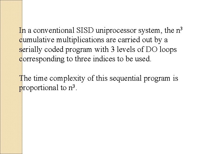 In a conventional SISD uniprocessor system, the n 3 cumulative multiplications are carried out