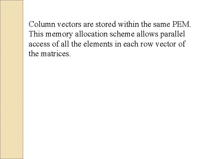 Column vectors are stored within the same PEM. This memory allocation scheme allows parallel