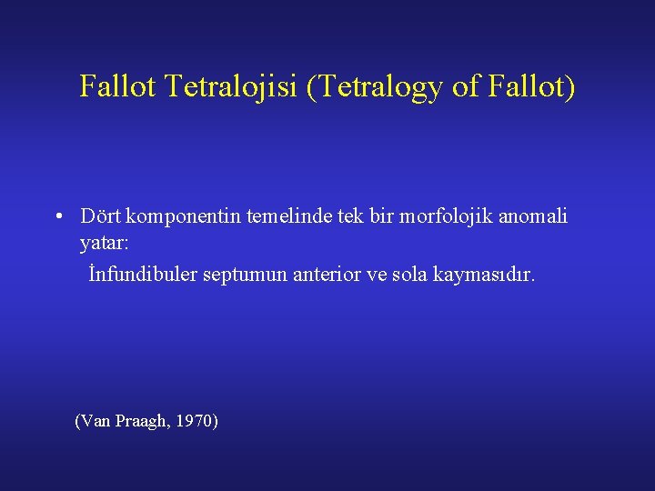 Fallot Tetralojisi (Tetralogy of Fallot) • Dört komponentin temelinde tek bir morfolojik anomali yatar: