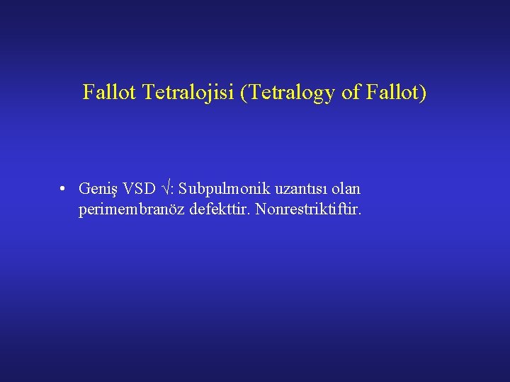 Fallot Tetralojisi (Tetralogy of Fallot) • Geniş VSD √: Subpulmonik uzantısı olan perimembranöz defekttir.