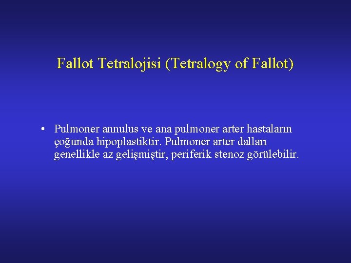 Fallot Tetralojisi (Tetralogy of Fallot) • Pulmoner annulus ve ana pulmoner arter hastaların çoğunda