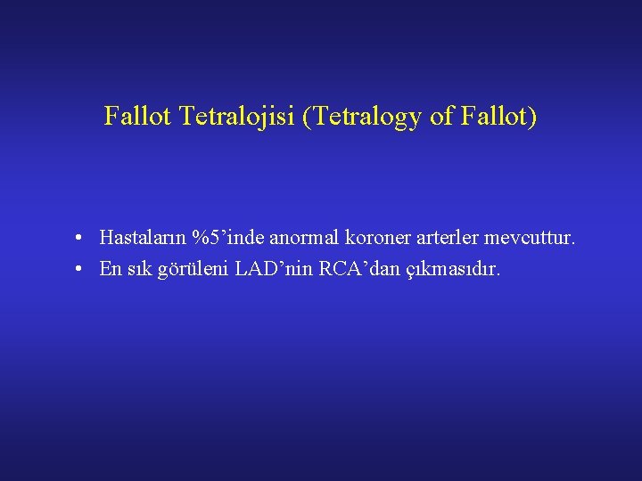 Fallot Tetralojisi (Tetralogy of Fallot) • Hastaların %5’inde anormal koroner arterler mevcuttur. • En