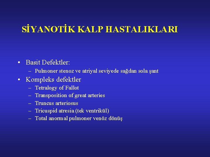 SİYANOTİK KALP HASTALIKLARI • Basit Defektler: – Pulmoner stenoz ve atriyal seviyede sağdan sola