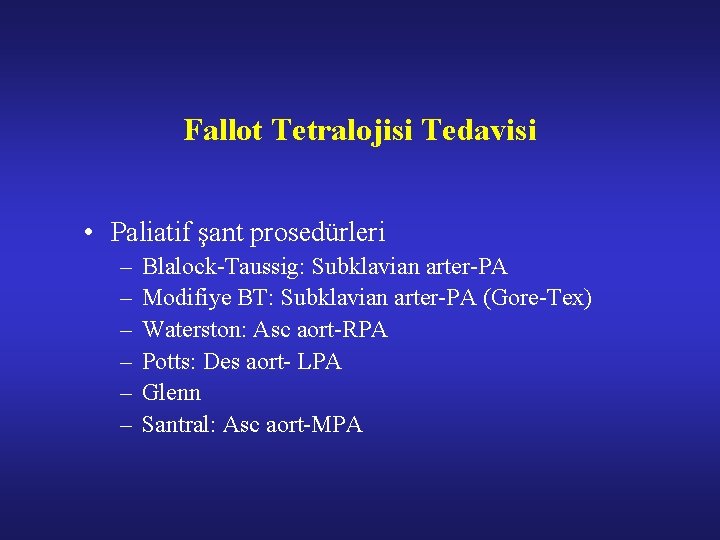 Fallot Tetralojisi Tedavisi • Paliatif şant prosedürleri – – – Blalock-Taussig: Subklavian arter-PA Modifiye
