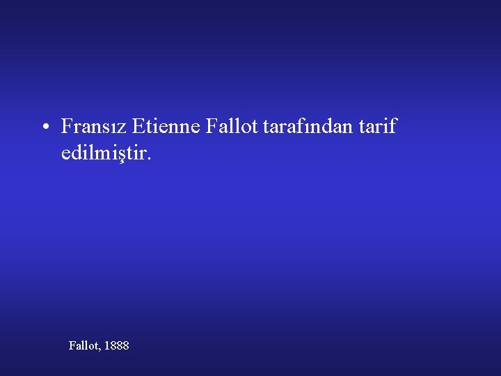 • Fransız Etienne Fallot tarafından tarif edilmiştir. Fallot, 1888 
