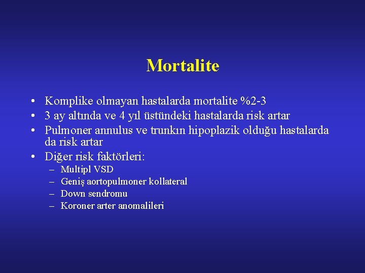 Mortalite • Komplike olmayan hastalarda mortalite %2 -3 • 3 ay altında ve 4