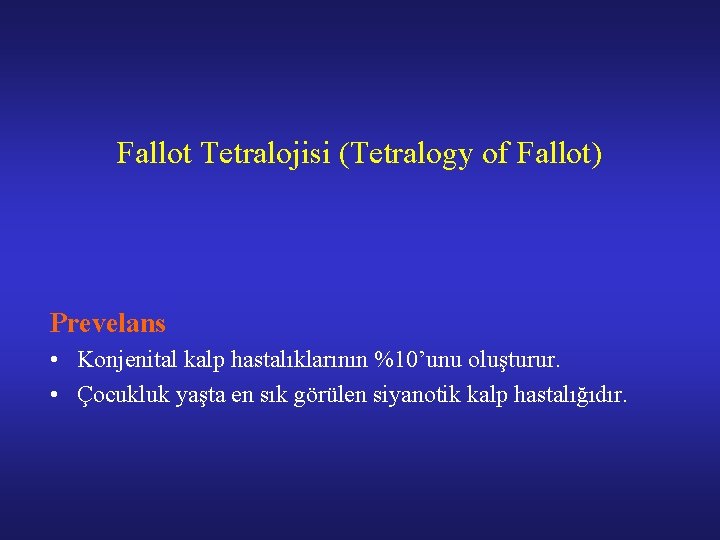 Fallot Tetralojisi (Tetralogy of Fallot) Prevelans • Konjenital kalp hastalıklarının %10’unu oluşturur. • Çocukluk