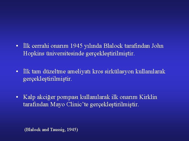 • İlk cerrahi onarım 1945 yılında Blalock tarafından John Hopkins üniversitesinde gerçekleştirilmiştir. •