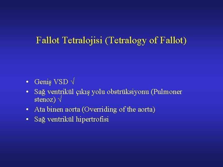 Fallot Tetralojisi (Tetralogy of Fallot) • Geniş VSD √ • Sağ ventrikül çıkış yolu