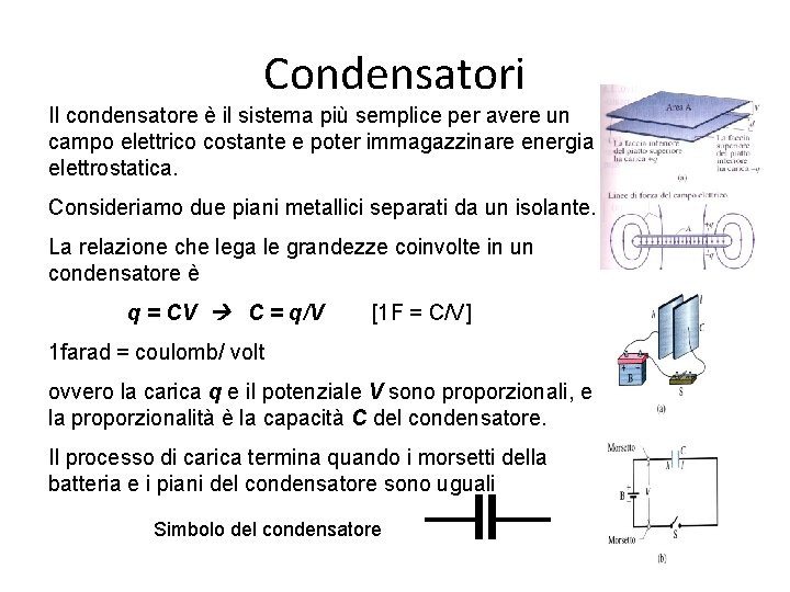 Condensatori Il condensatore è il sistema più semplice per avere un campo elettrico costante