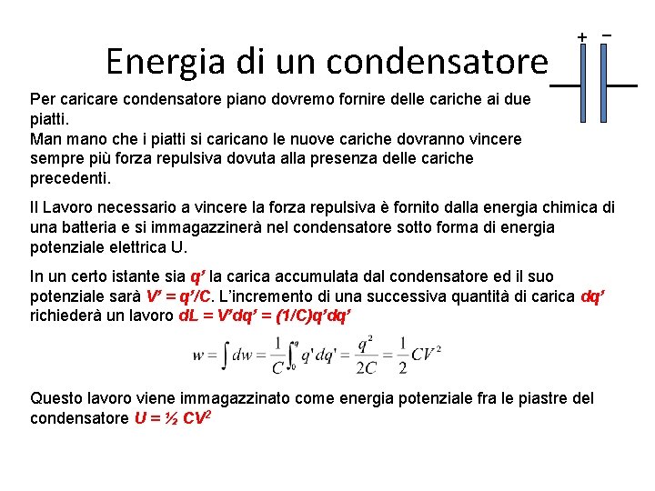 Energia di un condensatore + _ Per caricare condensatore piano dovremo fornire delle cariche