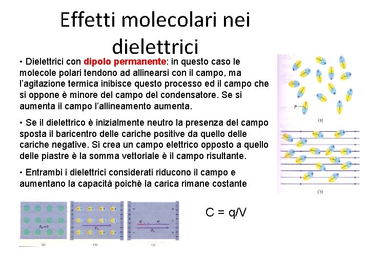 Effetti molecolari nei dielettrici • Dielettrici con dipolo permanente: in questo caso le molecole