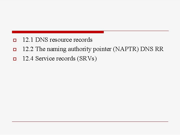 o o o 12. 1 DNS resource records 12. 2 The naming authority pointer