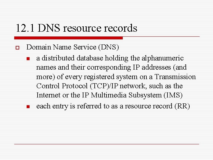 12. 1 DNS resource records o Domain Name Service (DNS) n a distributed database