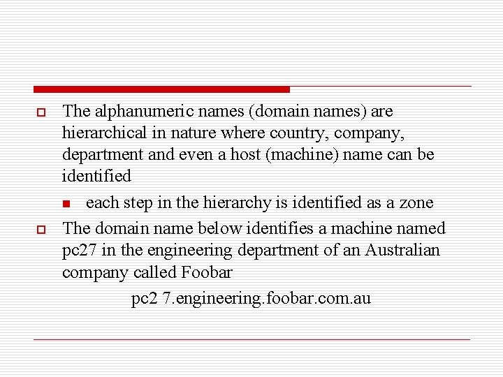 o o The alphanumeric names (domain names) are hierarchical in nature where country, company,