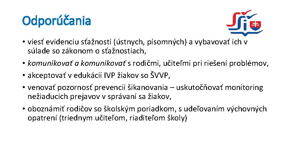 Odporúčania • viesť evidenciu sťažností (ústnych, písomných) a vybavovať ich v súlade so zákonom Odporúčania • viesť evidenciu sťažností (ústnych, písomných) a vybavovať ich v súlade so zákonom