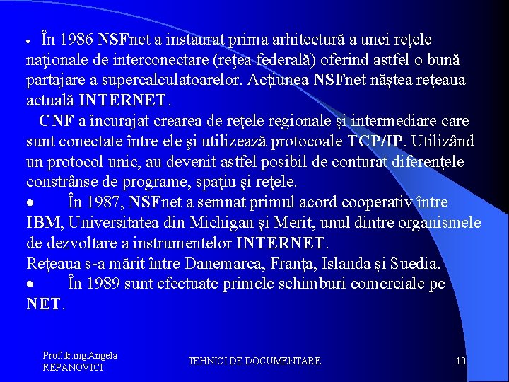 În 1986 NSFnet a instaurat prima arhitectură a unei reţele naţionale de interconectare (reţea
